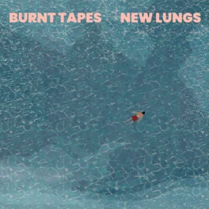 Album cover for Burnt Tapes – New Lungs